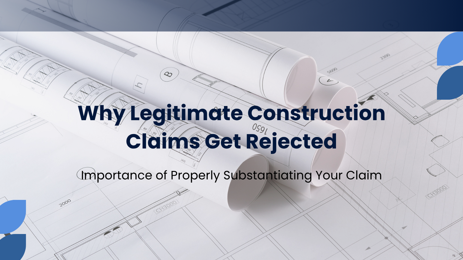 Why Legitimate Construction Claims Get Rejected? Importance of Properly Substantiating Your Claim